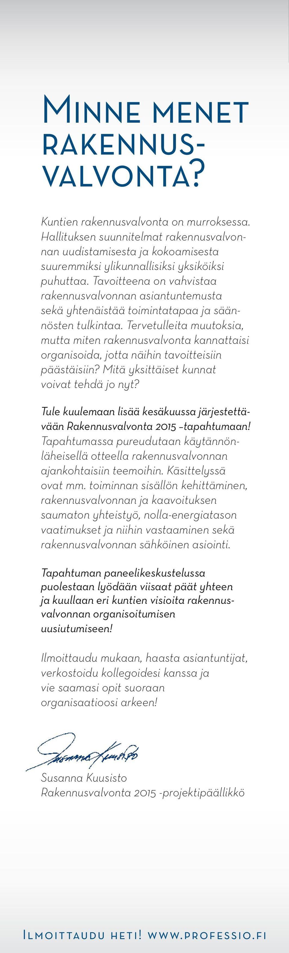 Tervetulleita muutoksia, mutta miten rakennusvalvonta kannattaisi organisoida, jotta näihin tavoitteisiin päästäisiin? Mitä yksittäiset kunnat voivat tehdä jo nyt?