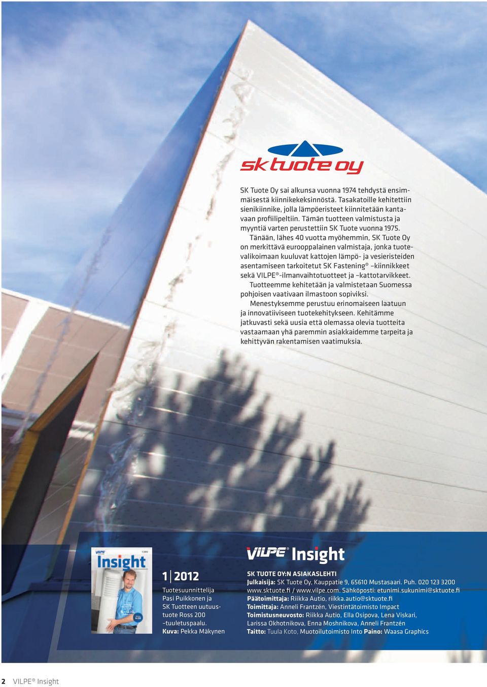 Tänään, lähes 40 vuotta myöhemmin, SK Tuote Oy on merkittävä eurooppalainen valmistaja, jonka tuotevalikoimaan kuuluvat kattojen lämpö- ja vesieristeiden asentamiseen tarkoitetut SK Fastening