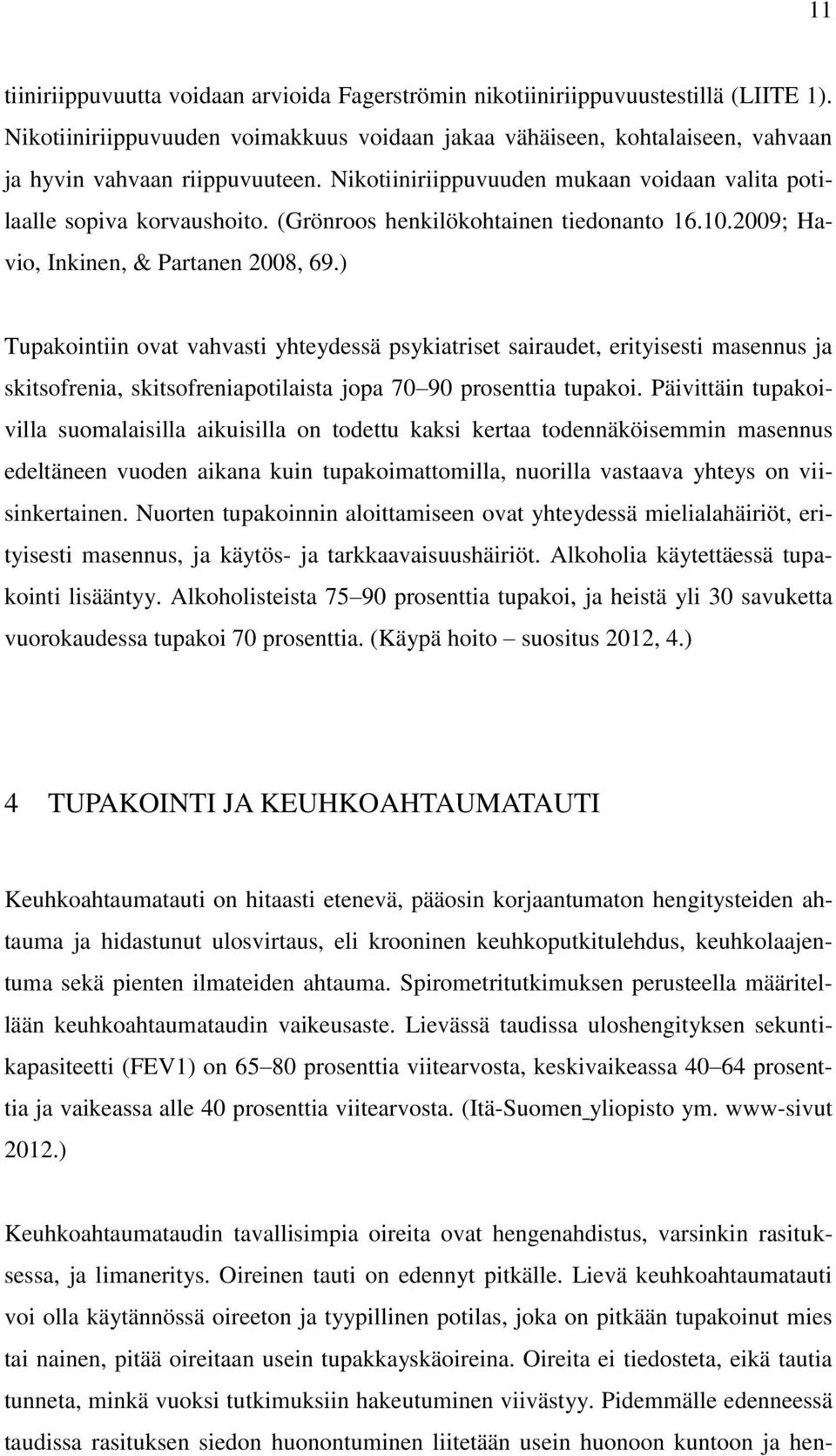 (Grönroos henkilökohtainen tiedonanto 16.10.2009; Havio, Inkinen, & Partanen 2008, 69.