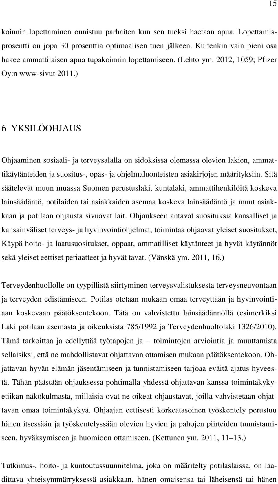 ) 6 YKSILÖOHJAUS Ohjaaminen sosiaali- ja terveysalalla on sidoksissa olemassa olevien lakien, ammattikäytänteiden ja suositus-, opas- ja ohjelmaluonteisten asiakirjojen määrityksiin.