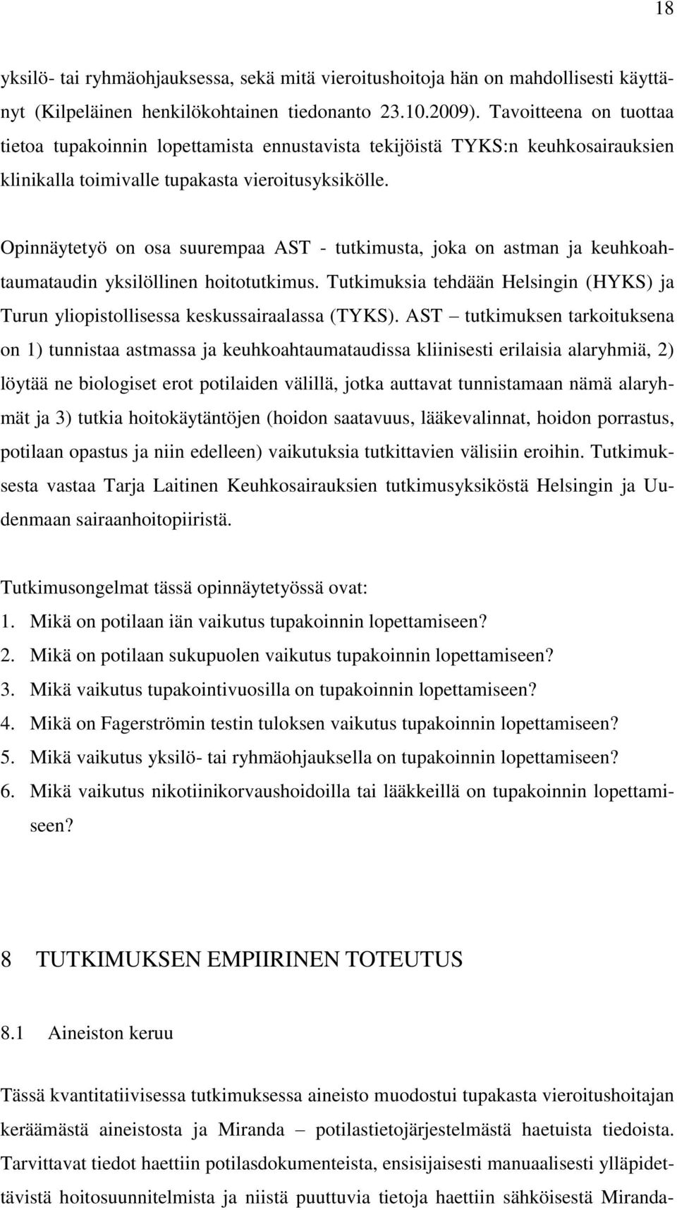 Opinnäytetyö on osa suurempaa AST - tutkimusta, joka on astman ja keuhkoahtaumataudin yksilöllinen hoitotutkimus.