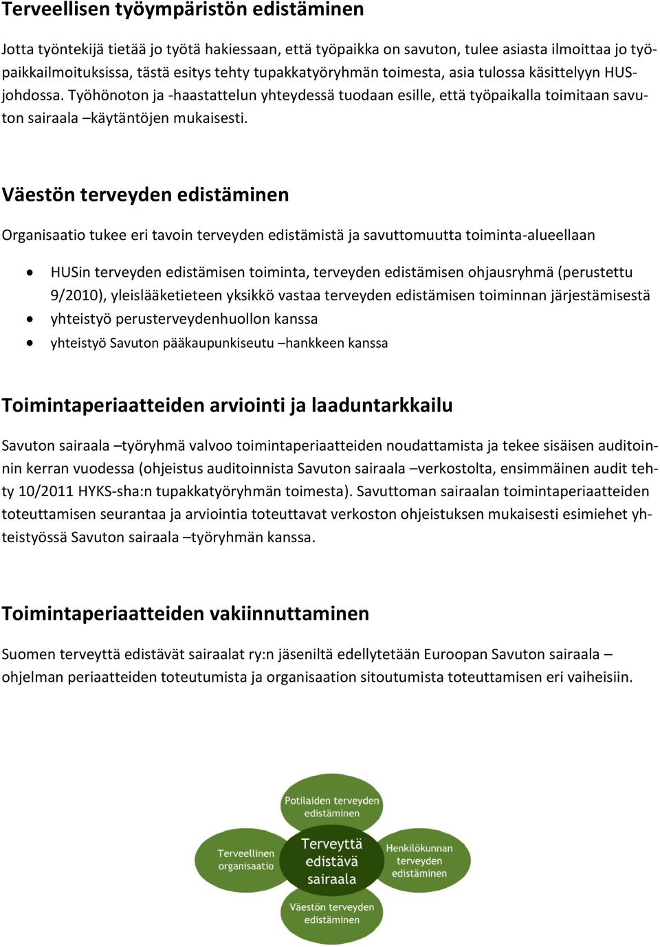 Väestön terveyden edistäminen Organisaatio tukee eri tavoin terveyden edistämistä ja savuttomuutta toiminta-alueellaan HUSin terveyden edistämisen toiminta, terveyden edistämisen ohjausryhmä