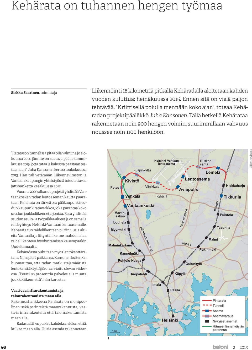 Tällä hetkellä Kehärataa rakennetaan noin 900 hengen voimin, suurimmillaan vahvuus noussee noin 1100 henkilöön.