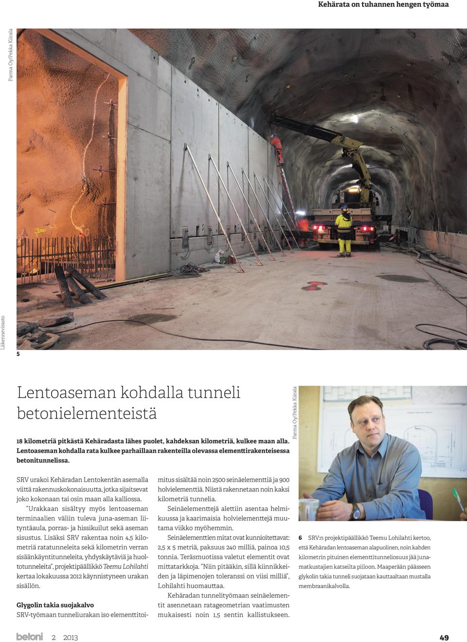 Parma Oy/Pekka Kiirala SRV urakoi Kehäradan Lentokentän asemalla viittä rakennuskokonaisuutta, jotka sijaitsevat joko kokonaan tai osin maan alla kalliossa.