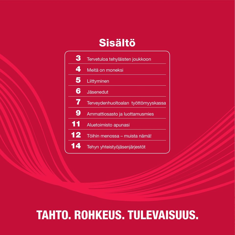 Ammattiosasto ja luottamusmies 11 Aluetoimisto apunasi 12 Töihin