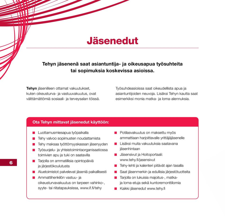 Lisäksi Tehyn kautta saat esimerkiksi monia matka- ja loma-alennuksia.