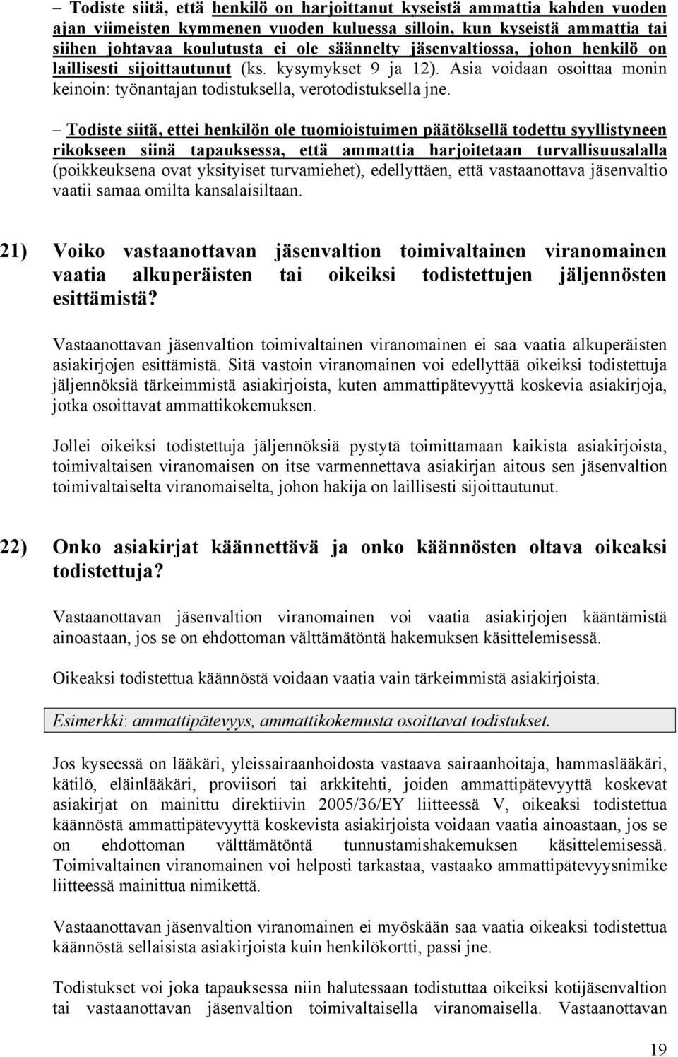 Todiste siitä, ettei henkilön ole tuomioistuimen päätöksellä todettu syyllistyneen rikokseen siinä tapauksessa, että ammattia harjoitetaan turvallisuusalalla (poikkeuksena ovat yksityiset