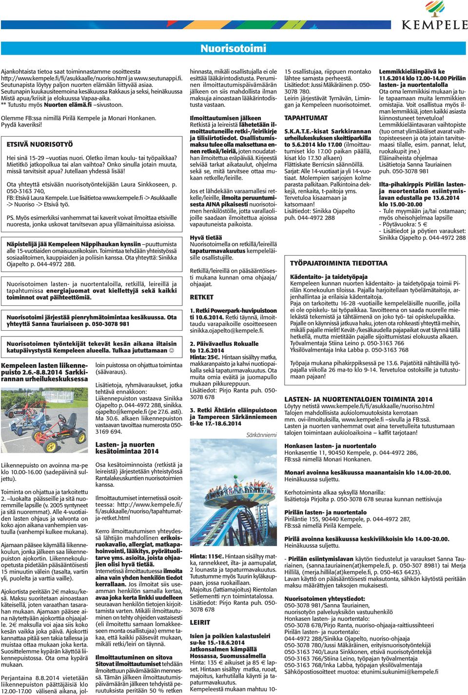 Olemme FB:ssa nimillä Pirilä Kempele ja Monari Honkanen. Pyydä kaveriksi! ETSIVÄ NUORISOTYÖ Hei sinä 15-29 vuotias nuori. Oletko ilman koulu- tai työpaikkaa? Mietitkö jatkopolkua tai alan vaihtoa?