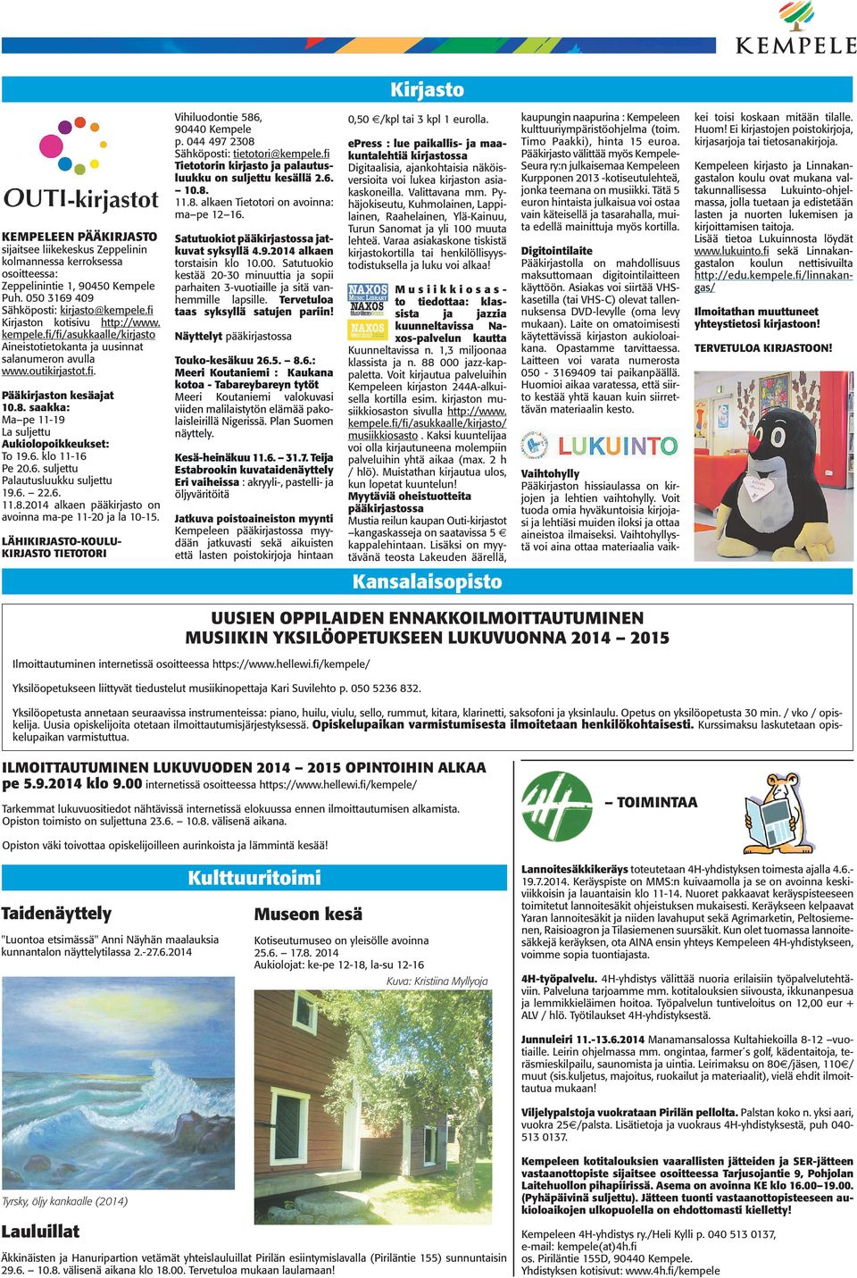 fi Kirjaston kotisivu http://www. kempele.fi/fi/asukkaalle/kirjasto Aineistotietokanta ja uusinnat salanumeron avulla www.outikirjastot.fi. Pääkirjaston kesäajat 10.8.
