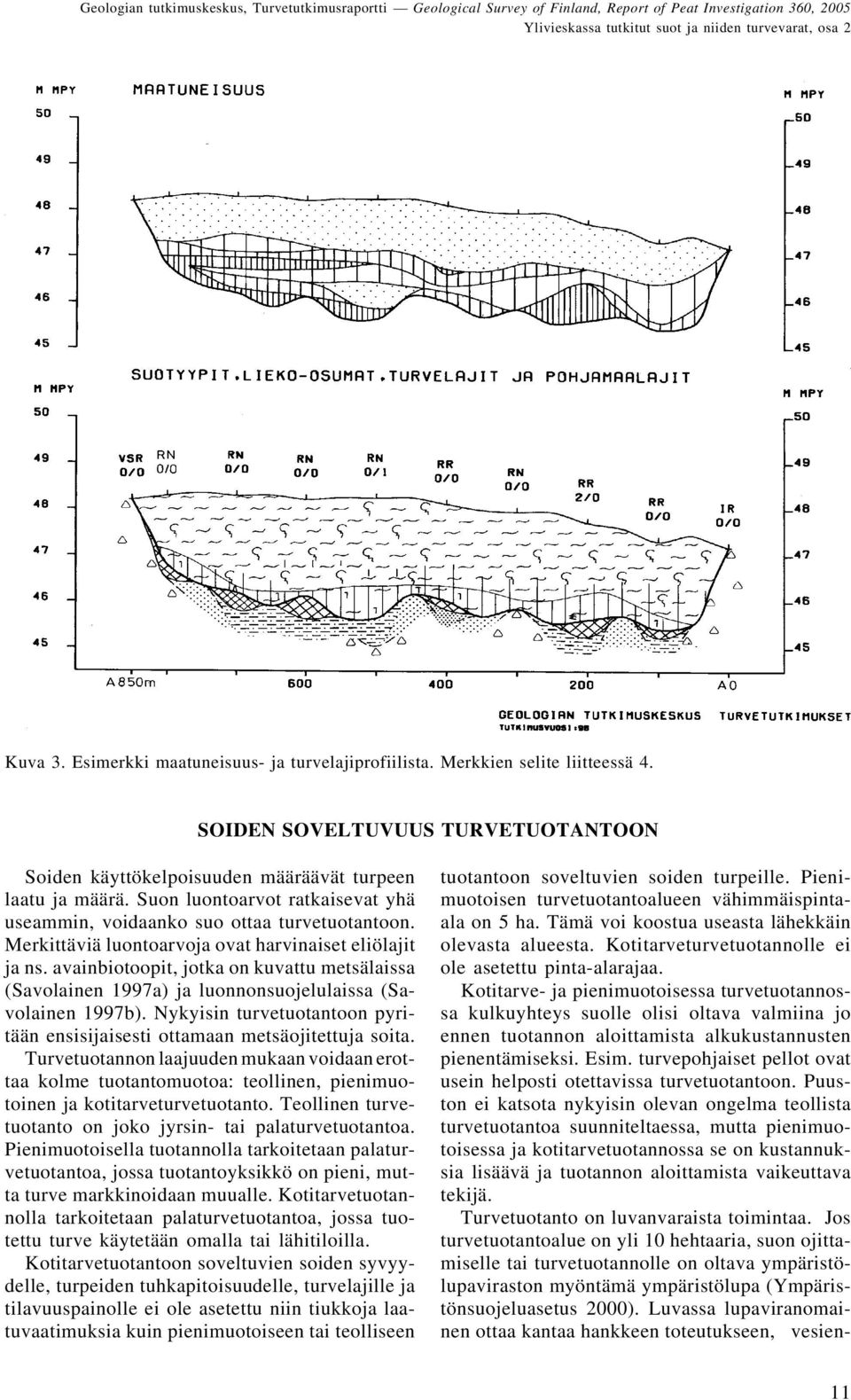 Merkittäviä luontoarvoja ovat harvinaiset eliölajit ja ns. avainbiotoopit, jotka on kuvattu metsälaissa (Savolainen 1997a) ja luonnonsuojelulaissa (Savolainen 1997b).