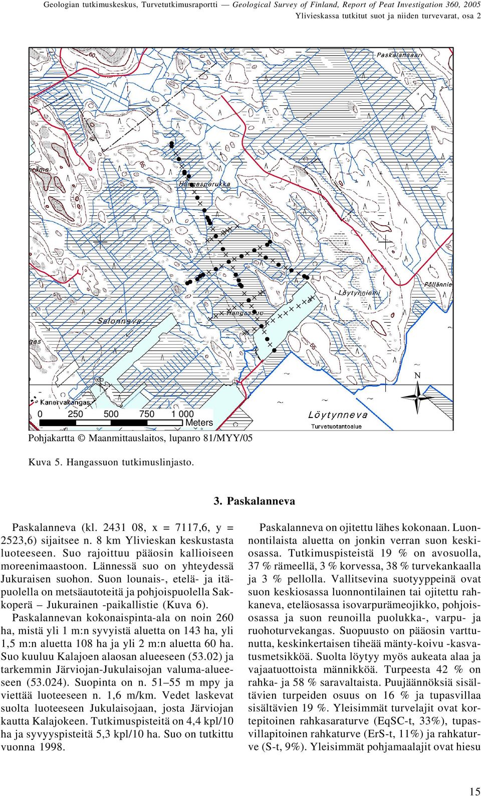 Lännessä suo on yhteydessä Jukuraisen suohon. Suon lounais-, etelä- ja itäpuolella on metsäautoteitä ja pohjoispuolella Sakkoperä Jukurainen -paikallistie (Kuva 6).