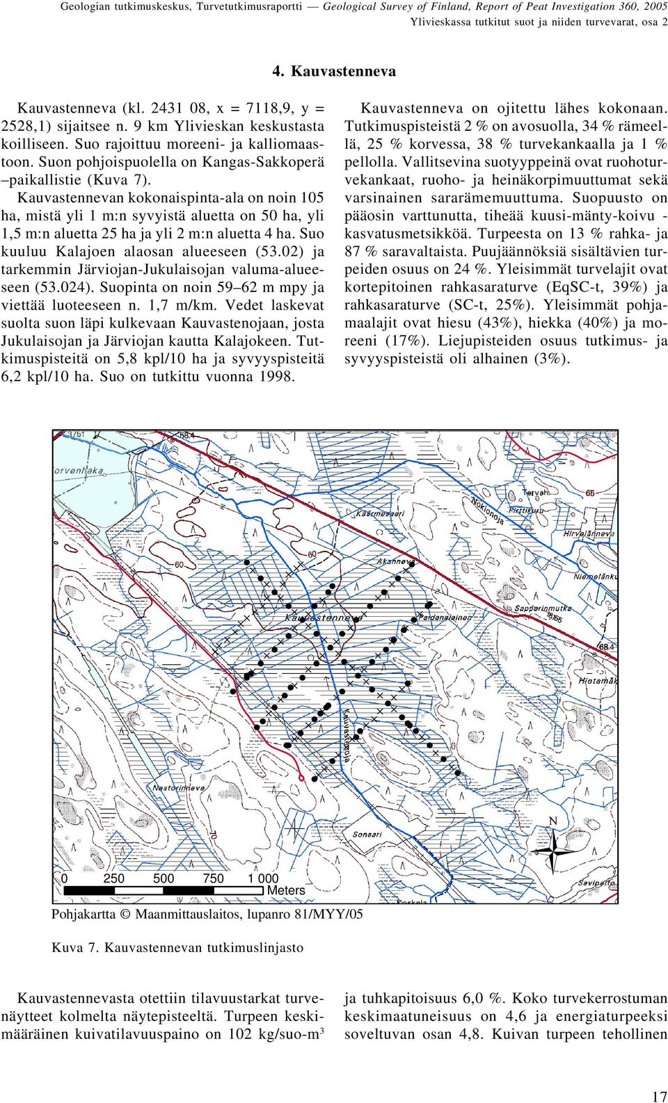 Kauvastennevan kokonaispinta-ala on noin 105 ha, mistä yli 1 m:n syvyistä aluetta on 50 ha, yli 1,5 m:n aluetta 25 ha ja yli 2 m:n aluetta 4 ha. Suo kuuluu Kalajoen alaosan alueeseen (53.