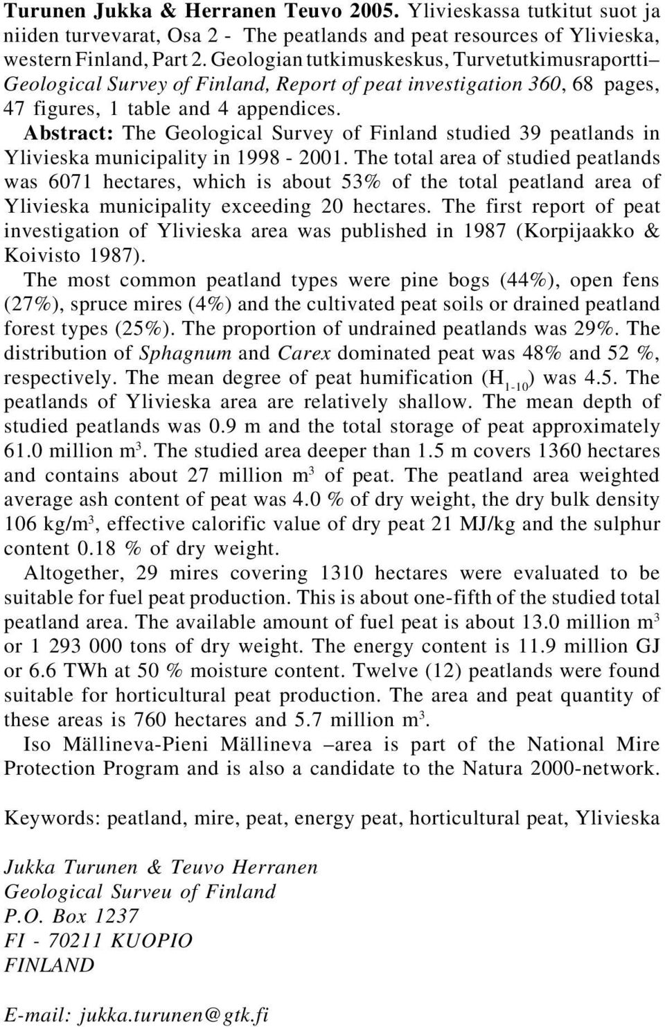 Geologian tutkimuskeskus, Turvetutkimusraportti Geological Survey of Finland, Report of peat investigation 360, 68 pages, 47 figures, 1 table and 4 appendices.