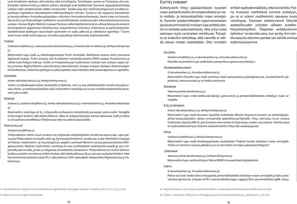 Kesäkuussa yksi mielenosoittaja kuoli turvallisuusjoukkojen hajotettua väkivaltaisesti mielenosoittajien ryhmän.