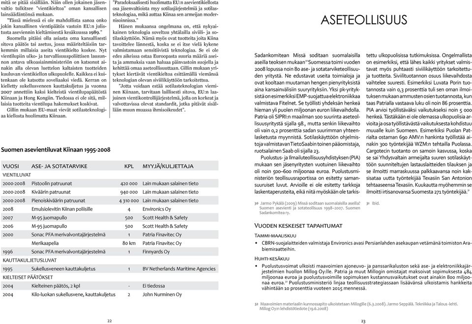 Suomella pitäisi olla asiasta oma kansallisesti sitova päätös tai asetus, jossa määriteltäisiin tarkemmin millaisia aseita vientikielto koskee.