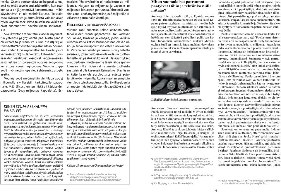 Siviilikäyttöön tarkoitetuille aseille myönnettiin yhteensä 97 707 vientilupaa. Niistä pääosa oli kivääreitä ja viennistä suurin osa (85 %) oli tarkoitettu Yhdysvaltoihin ja Kanadaan.