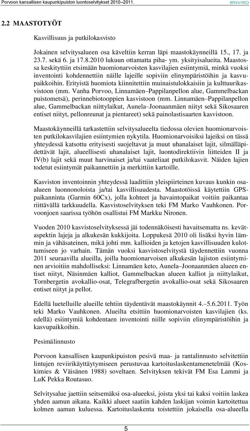 Erityistä huomiota kiinnitettiin muinaistulokkaisiin ja kulttuurikasvistoon (mm. Vanha Porvoo, Linnamäen Pappilanpellon alue, Gammelbackan puistometsä), perinnebiotooppien kasvistoon (mm.