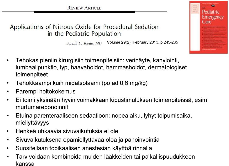 toimenpiteissä, esim murtumareponoinnit Etuina parenteraaliseen sedaatioon: nopea alku, lyhyt toipumisaika, miellyttävyys Henkeä uhkaavia sivuvaikutuksia ei ole