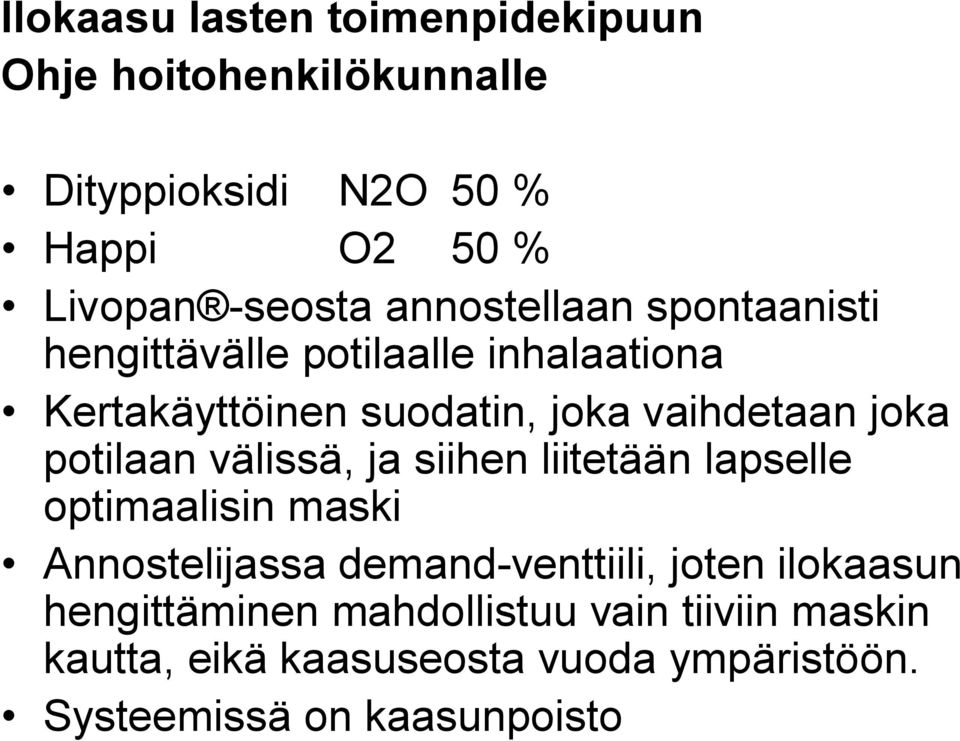 potilaan välissä, ja siihen liitetään lapselle optimaalisin maski Annostelijassa demand-venttiili, joten