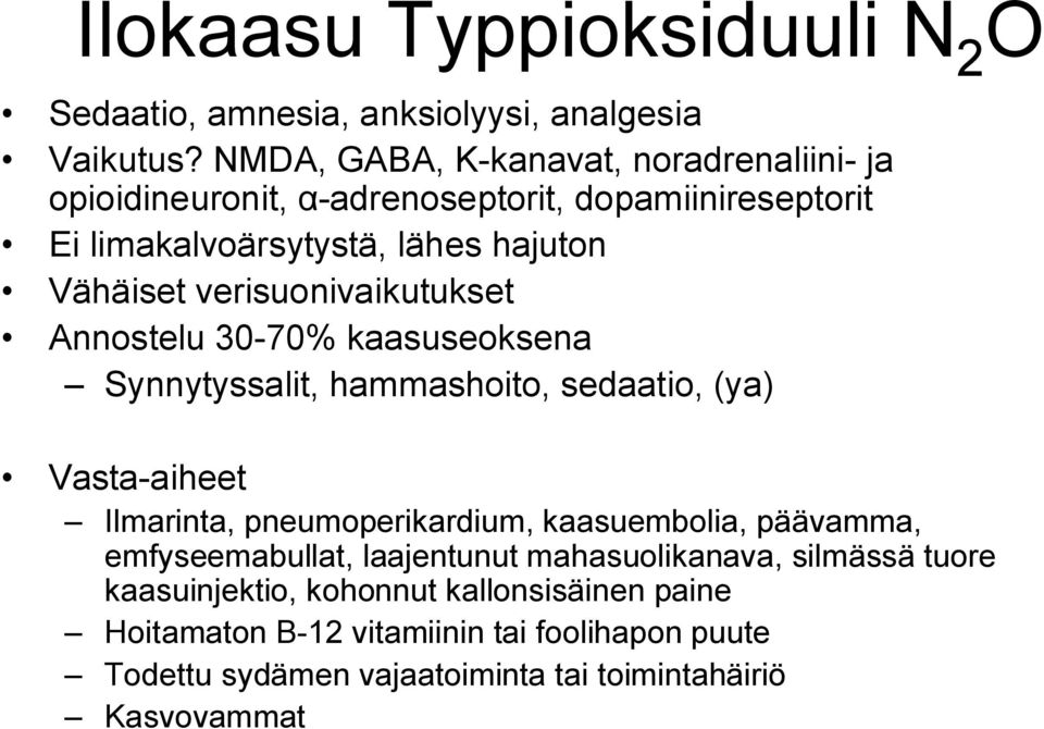 verisuonivaikutukset Annostelu 30-70% kaasuseoksena Synnytyssalit, hammashoito, sedaatio, (ya) Vasta-aiheet Ilmarinta, pneumoperikardium,