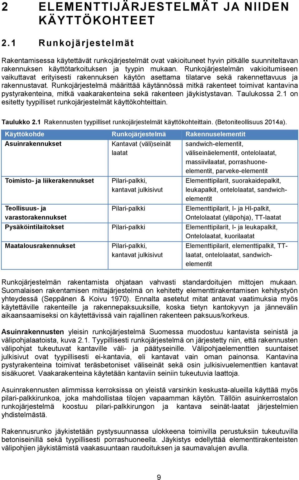 Runkojärjestelmän vakioitumiseen vaikuttavat erityisesti rakennuksen käytön asettama tilatarve sekä rakennettavuus ja rakennustavat.