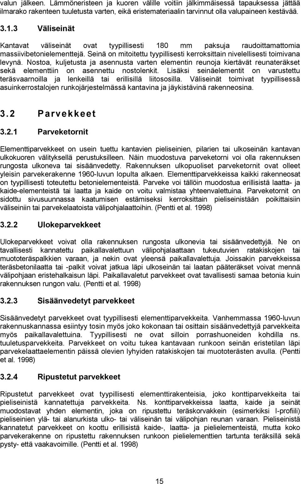 Nostoa, kuljetusta ja asennusta varten elementin reunoja kiertävät reunateräkset sekä elementtiin on asennettu nostolenkit.