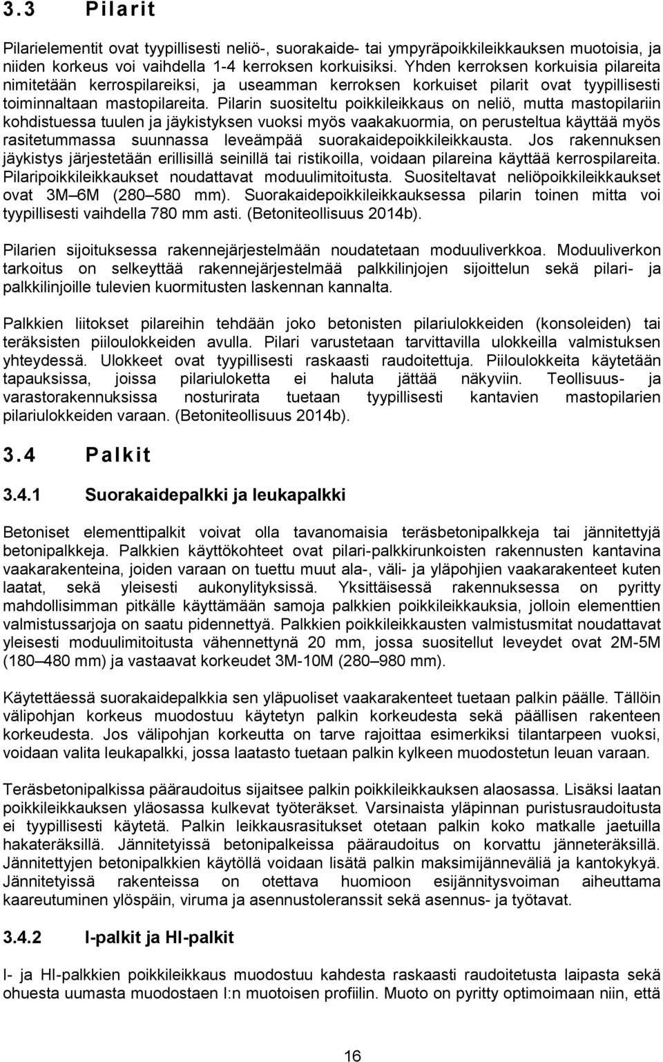 Pilarin suositeltu poikkileikkaus on neliö, mutta mastopilariin kohdistuessa tuulen ja jäykistyksen vuoksi myös vaakakuormia, on perusteltua käyttää myös rasitetummassa suunnassa leveämpää