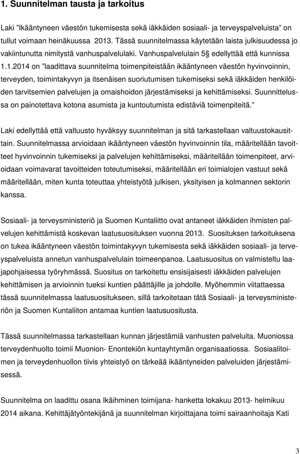 1.2014 on laadittava suunnitelma toimenpiteistään ikääntyneen väestön hyvinvoinnin, terveyden, toimintakyvyn ja itsenäisen suoriutumisen tukemiseksi sekä iäkkäiden henkilöiden tarvitsemien palvelujen