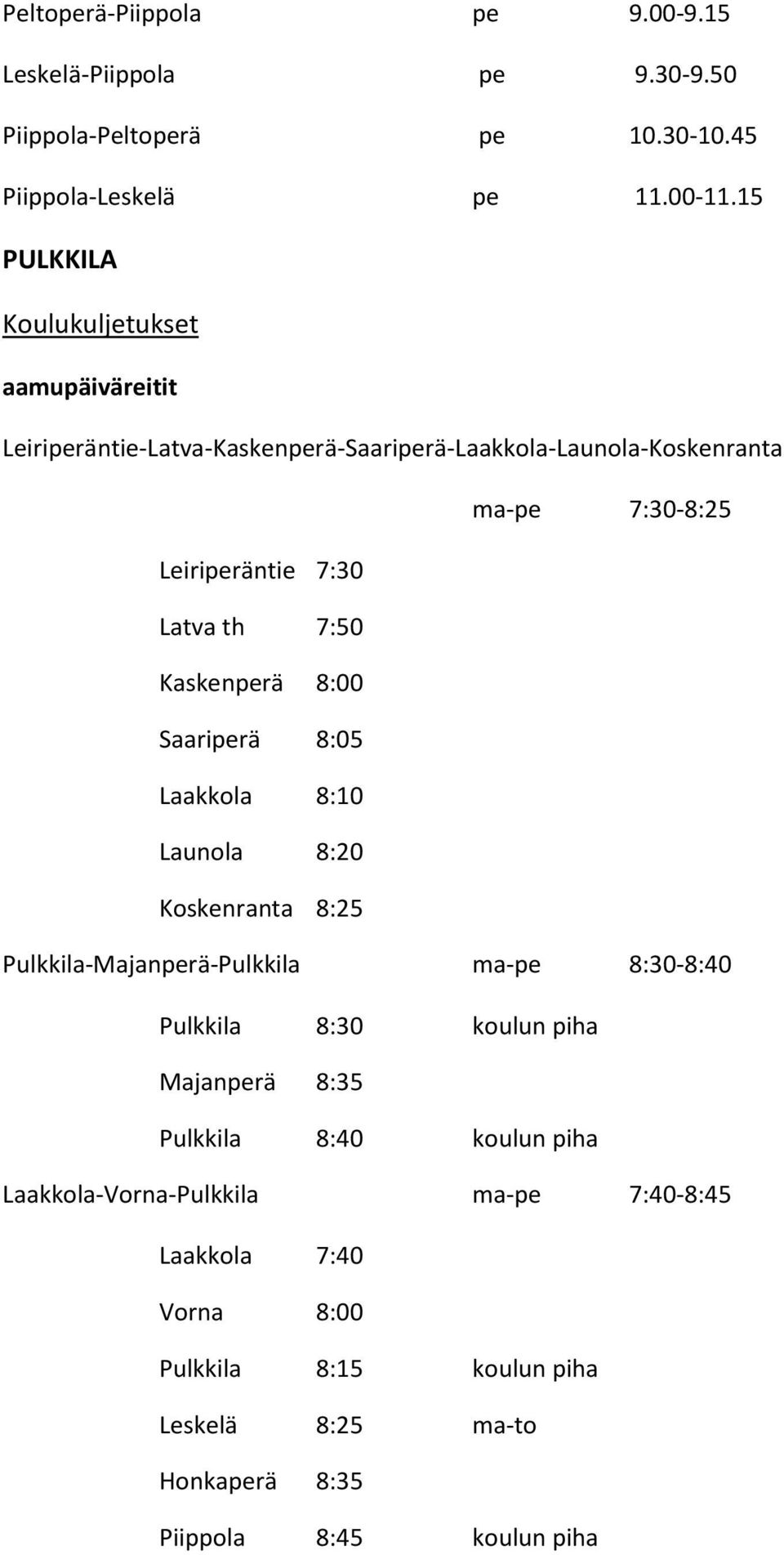 th 7:50 Kaskenperä 8:00 Saariperä 8:05 Laakkola 8:10 Launola 8:20 Koskenranta 8:25 Pulkkila-Majanperä-Pulkkila ma-pe 8:30-8:40 Pulkkila 8:30 koulun piha