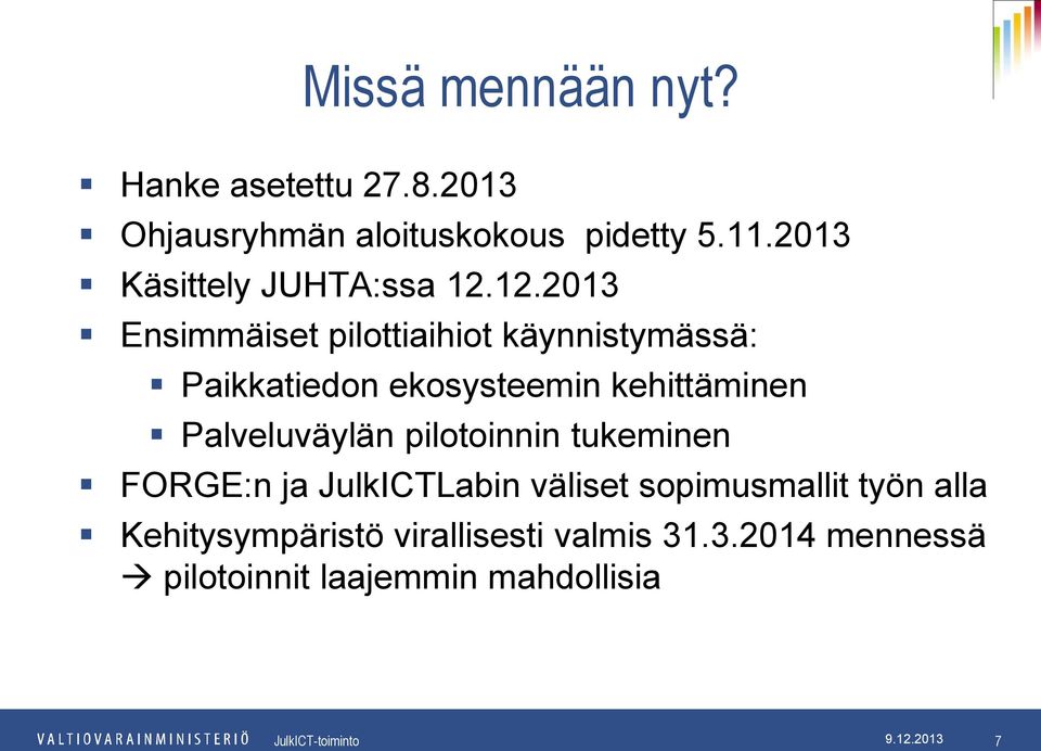 12.2013 Ensimmäiset pilottiaihiot käynnistymässä: Paikkatiedon ekosysteemin kehittäminen