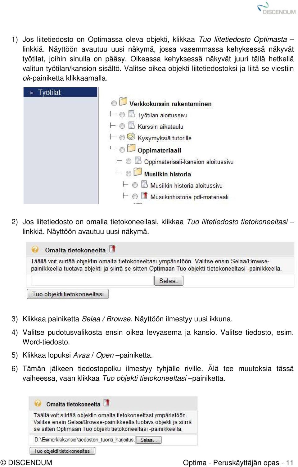 2) Jos liitetiedosto on omalla tietokoneellasi, klikkaa Tuo liitetiedosto tietokoneeltasi linkkiä. Näyttöön avautuu uusi näkymä. 3) Klikkaa painiketta Selaa / Browse. Näyttöön ilmestyy uusi ikkuna.