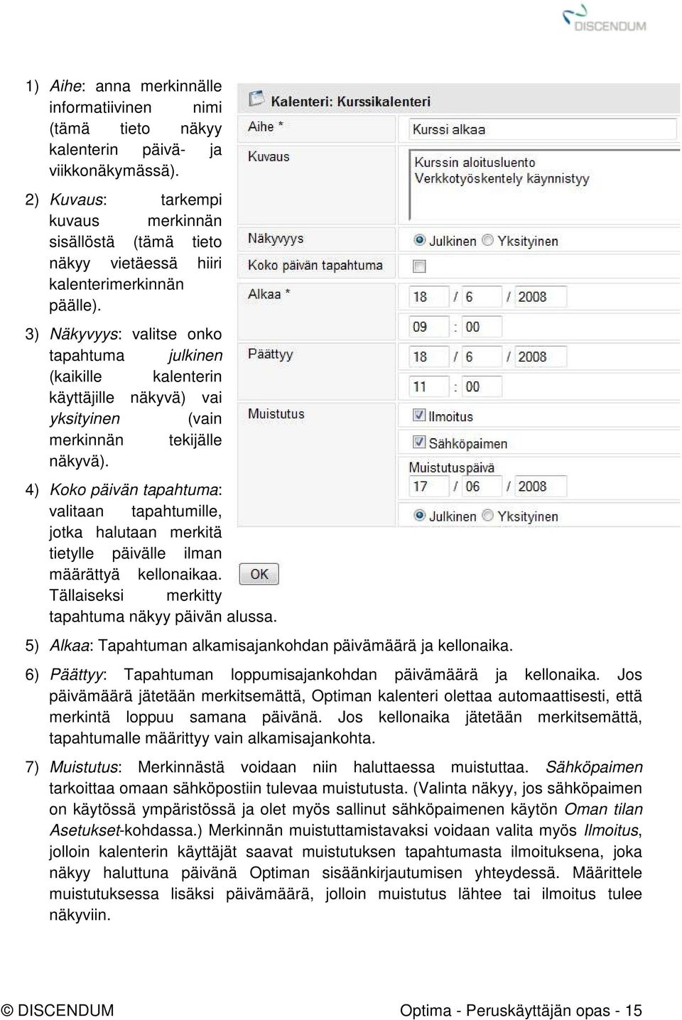 3) Näkyvyys: valitse onko tapahtuma julkinen (kaikille kalenterin käyttäjille näkyvä) vai yksityinen (vain merkinnän tekijälle näkyvä).