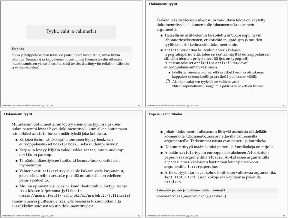 Tärkein tekstin yleiseen ulkoasuun vaikuttava tekijä on käytetty dokumenttityyli, eli komennolle \documentclass annettu argumentti.