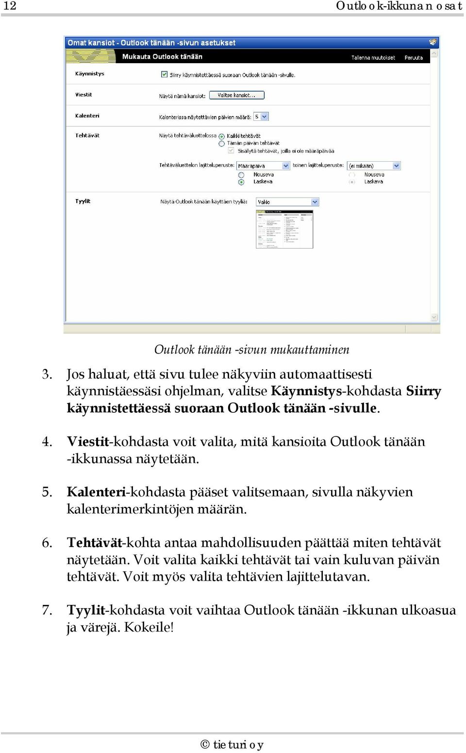 Viestit-kohdasta voit valita, mitä kansioita Outlook tänään -ikkunassa näytetään. 5.