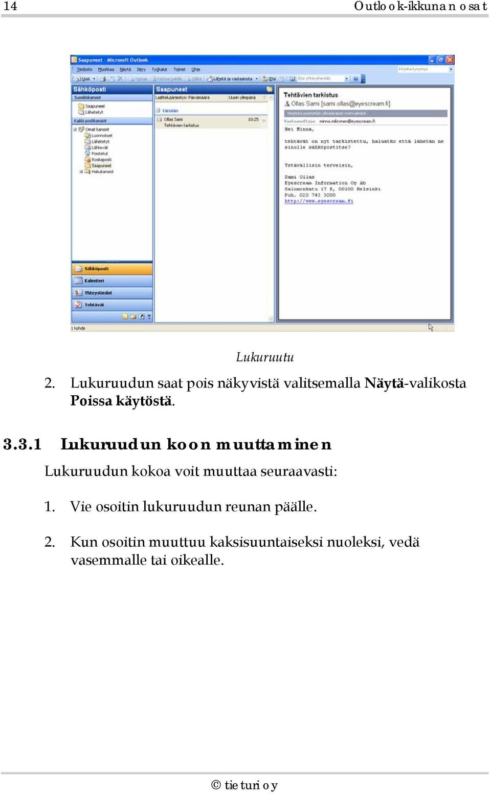 3.3.1 Lukuruudun koon muuttaminen Lukuruudun kokoa voit muuttaa seuraavasti: 1.