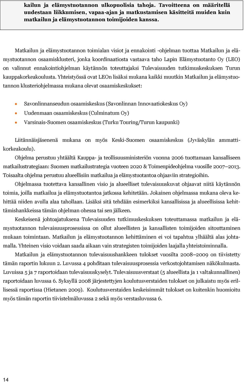 valinnut ennakointiohjelman käytännön toteuttajaksi Tulevaisuuden tutkimuskeskuksen Turun kauppakorkeakoulusta.