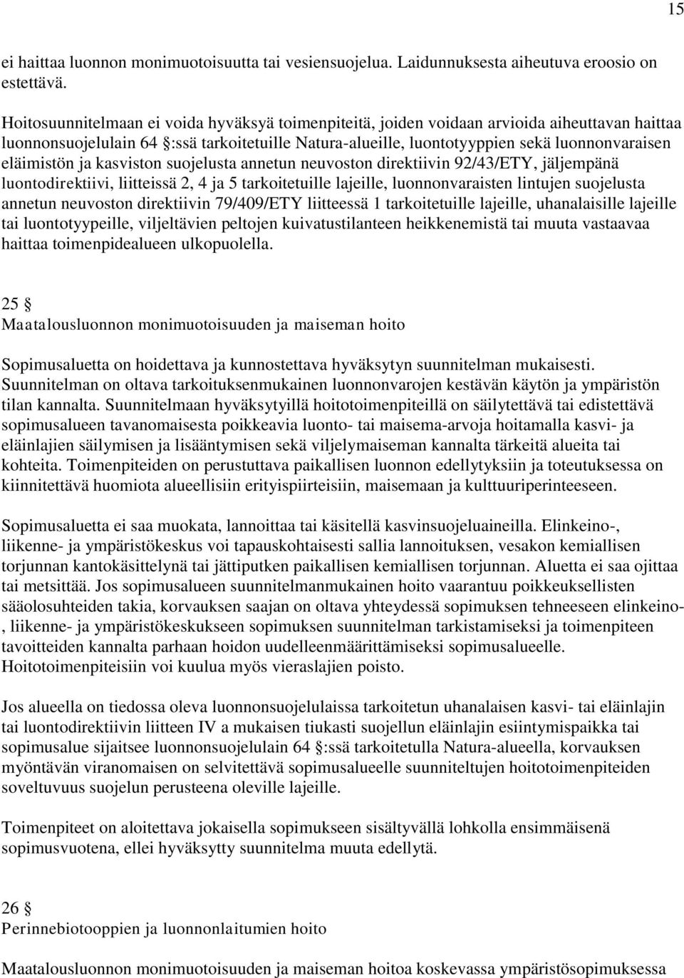 eläimistön ja kasviston suojelusta annetun neuvoston direktiivin 92/43/ETY, jäljempänä luontodirektiivi, liitteissä 2, 4 ja 5 tarkoitetuille lajeille, luonnonvaraisten lintujen suojelusta annetun