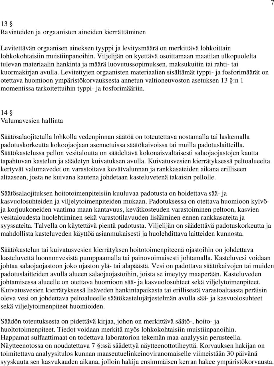 Levitettyjen orgaanisten materiaalien sisältämät typpi- ja fosforimäärät on otettava huomioon ympäristökorvauksesta annetun valtioneuvoston asetuksen 13 :n 1 momentissa tarkoitettuihin typpi- ja