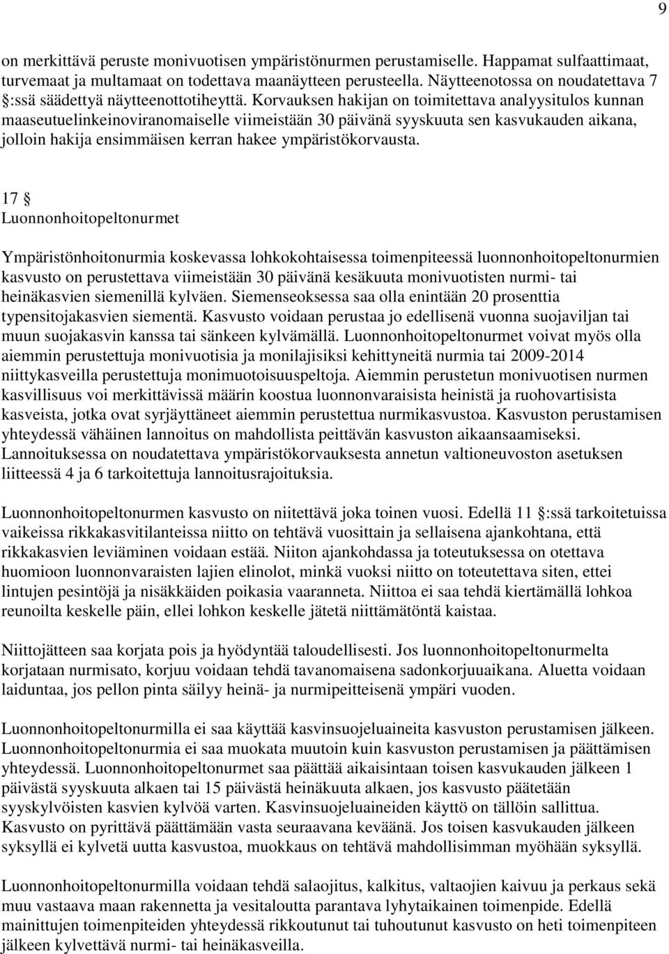 Korvauksen hakijan on toimitettava analyysitulos kunnan maaseutuelinkeinoviranomaiselle viimeistään 30 päivänä syyskuuta sen kasvukauden aikana, jolloin hakija ensimmäisen kerran hakee