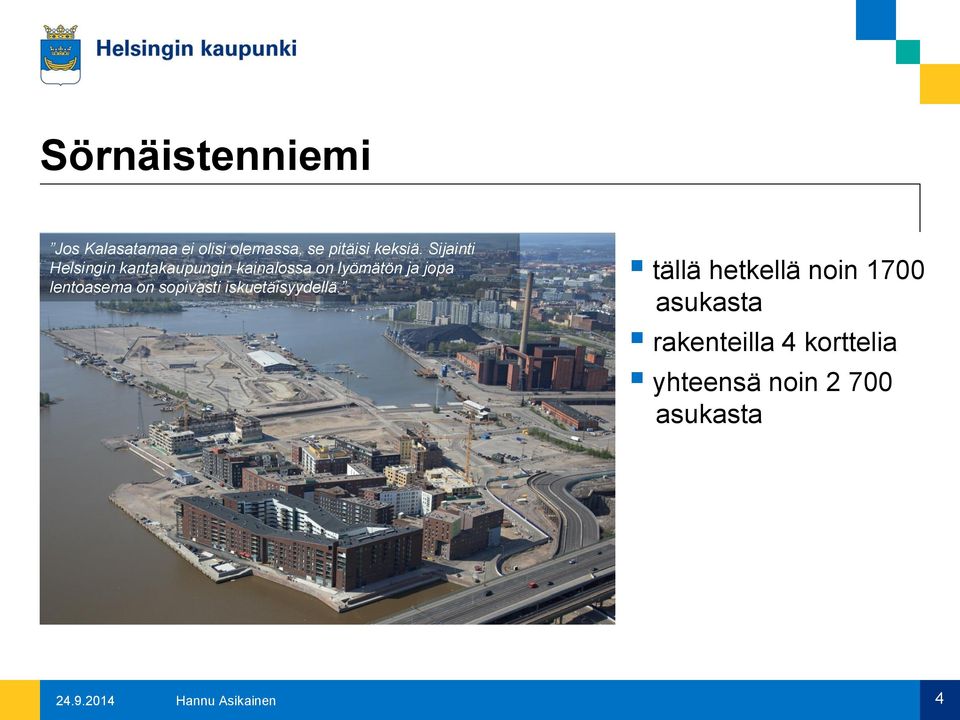 Isoisänsilta 2014-2015 Sompasaarenkanava Ruoppaukset 2014 Parrulaituri tällä hetkellä noin 1700 asukasta