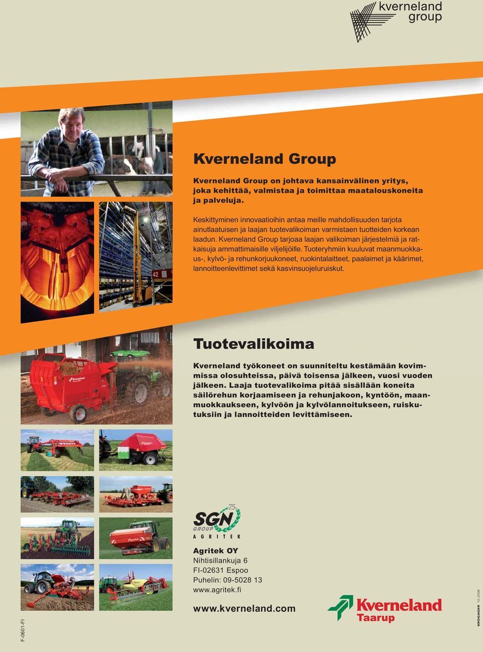 Kverneland Group tarjoaa laajan valikoiman järjestelmiä ja ratkaisuja ammattimaisille viljelijöille.