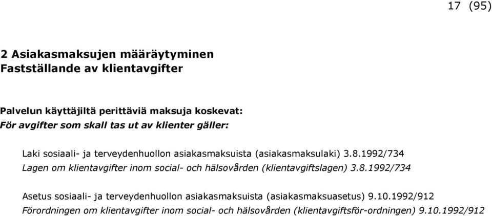 1992/734 Lagen om klientavgifter inom social- och hälsovården (klientavgiftslagen) 3.8.