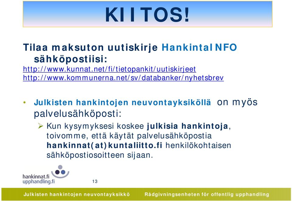 net/sv/databanker/nyhetsbrev Julkisten hankintojen neuvontayksiköllä on myös palvelusähköposti: