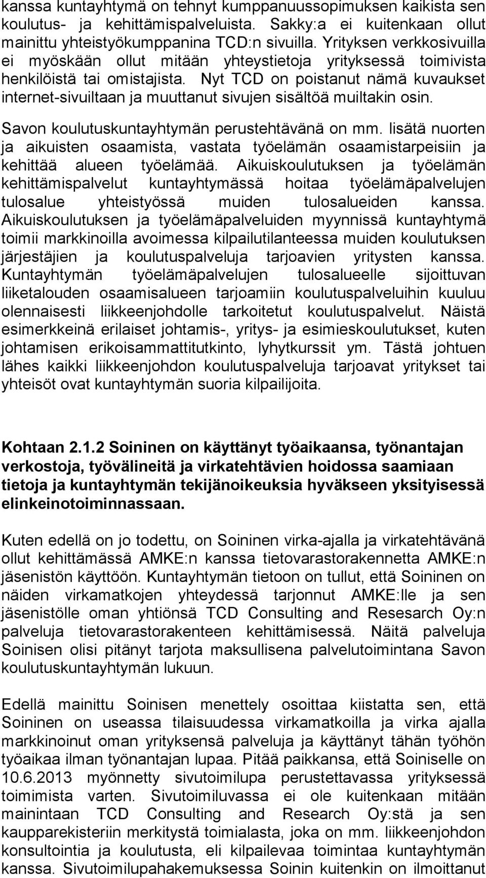 Nyt TCD on poistanut nämä kuvaukset internet-sivuiltaan ja muuttanut sivujen sisältöä muiltakin osin. Savon koulutuskuntayhtymän perustehtävänä on mm.
