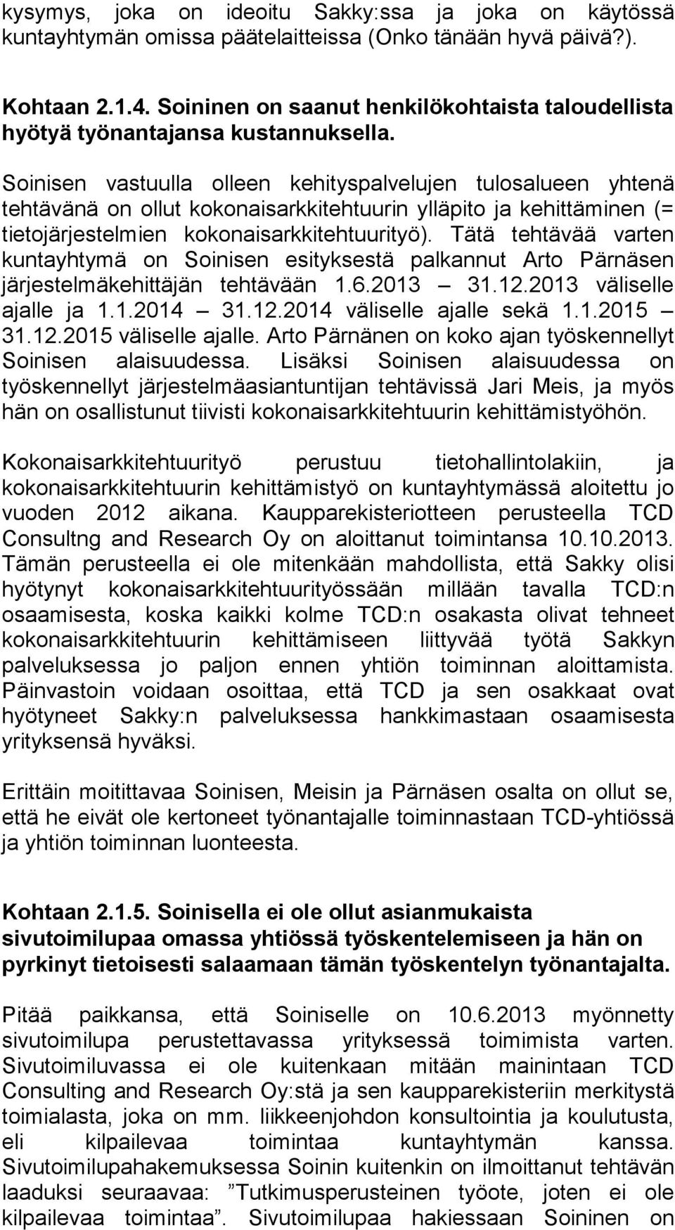 Soinisen vastuulla olleen kehityspalvelujen tulosalueen yhtenä tehtävänä on ollut kokonaisarkkitehtuurin ylläpito ja kehittäminen (= tietojärjestelmien kokonaisarkkitehtuurityö).
