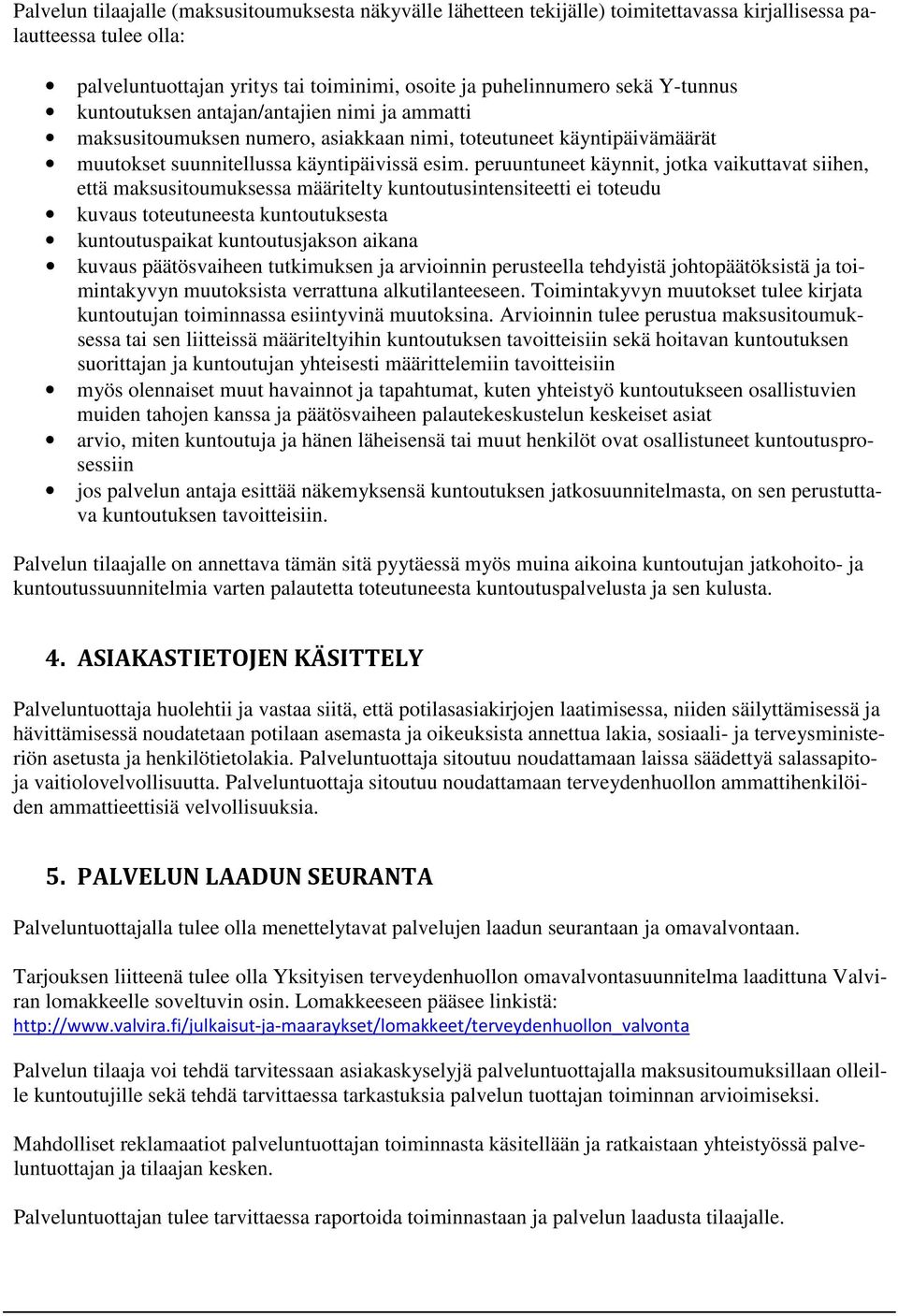 peruuntuneet käynnit, jotka vaikuttavat siihen, että maksusitoumuksessa määritelty kuntoutusintensiteetti ei toteudu kuvaus toteutuneesta kuntoutuksesta kuntoutuspaikat kuntoutusjakson aikana kuvaus