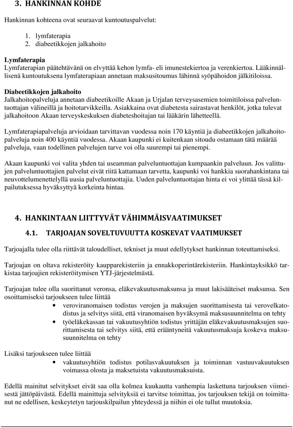 Lääkinnällisenä kuntoutuksena lymfaterapiaan annetaan maksusitoumus lähinnä syöpähoidon jälkitiloissa.