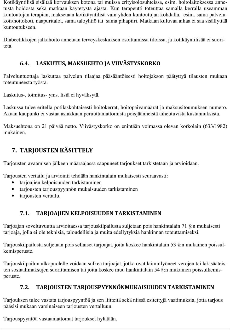 sama palvelukoti/hoitokoti, naapuritalot, sama taloyhtiö tai sama pihapiiri. Matkaan kuluvaa aikaa ei saa sisällyttää kuntoutukseen.