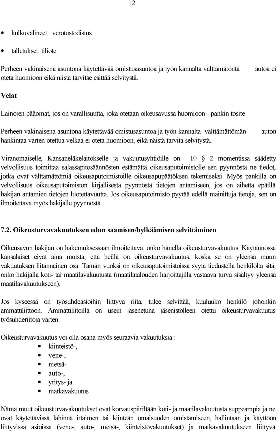 hankintaa varten otettua velkaa ei oteta huomioon, eikä näistä tarvita selvitystä.