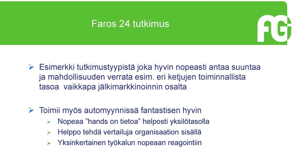 eri ketjujen toiminnallista tasoa vaikkapa jälkimarkkinoinnin osalta Toimii myös